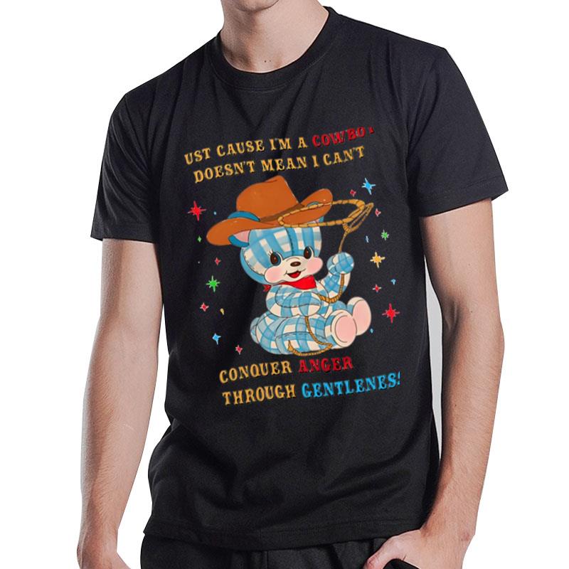 I'm A Cowboy Doesn't Mean I Can't Conquer Anger Through Gentleness T-Shirt