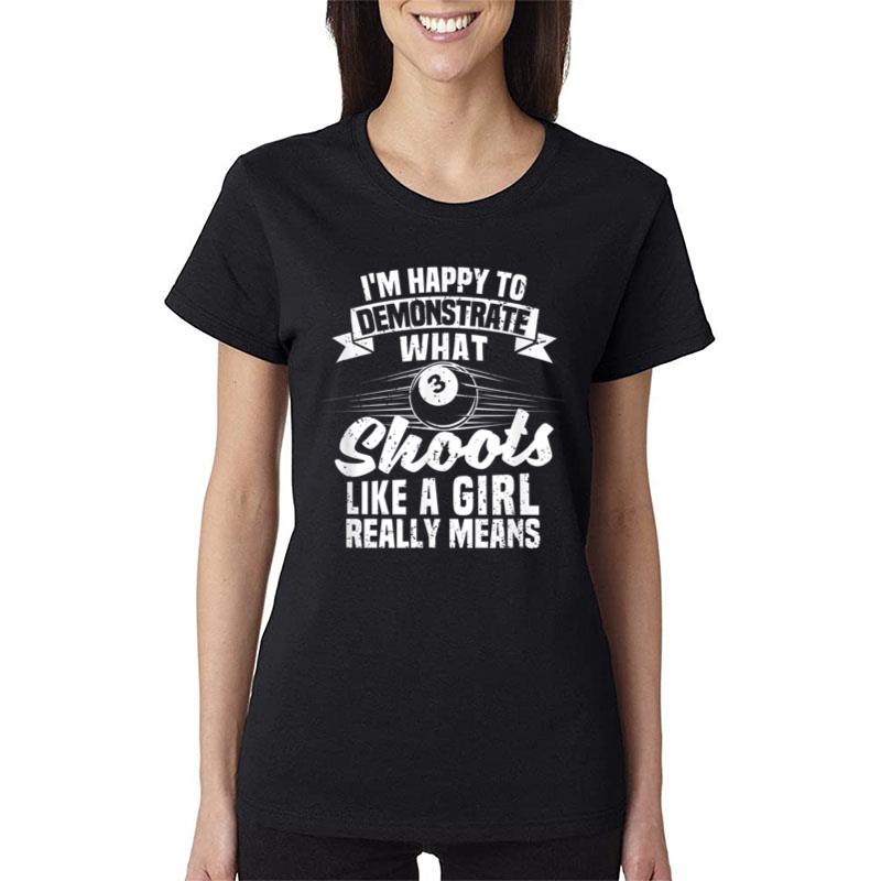 I'm Happy To Demonstrate What Shoots Funny Billiard Snooker Women T-Shirt