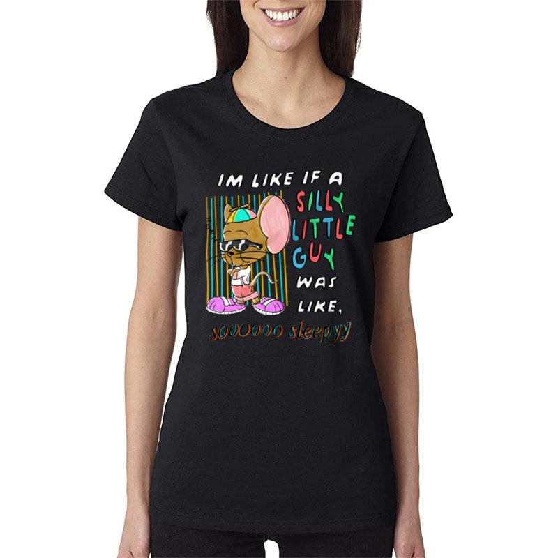 I'm Like If A Silly Little Guy Was Like So Sleepy Women T-Shirt