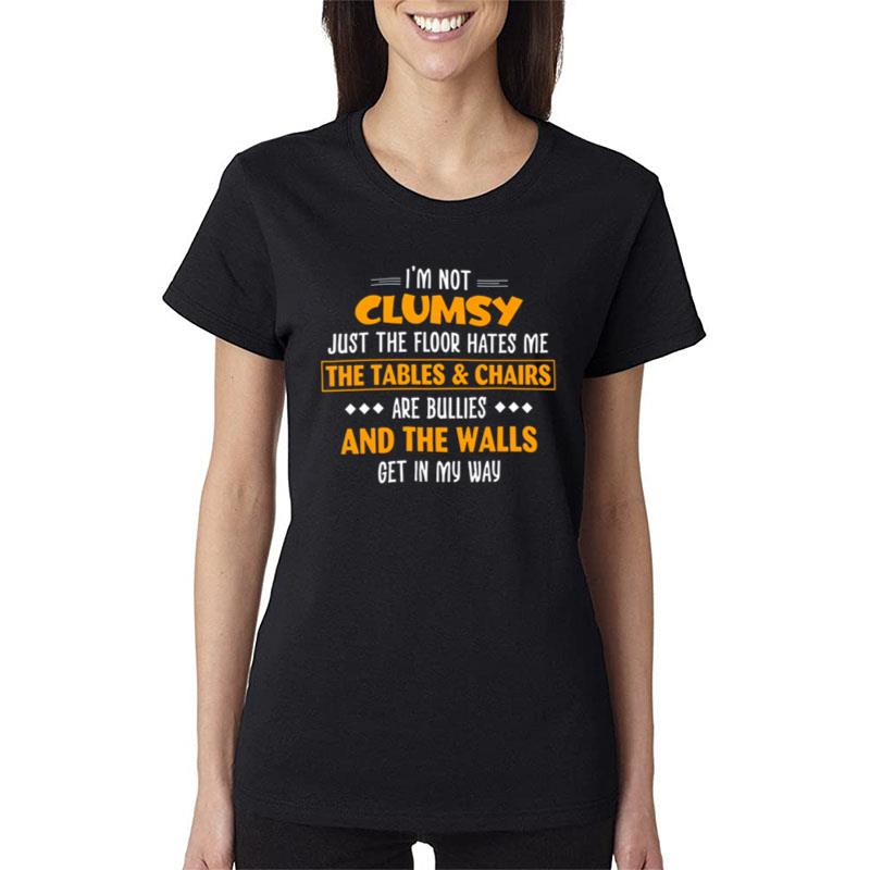 I'm Not Clumsy Just The Floor Hates Me Women T-Shirt