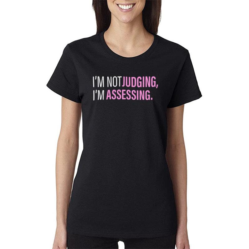 I'm Not Judging Im Assessing Women T-Shirt