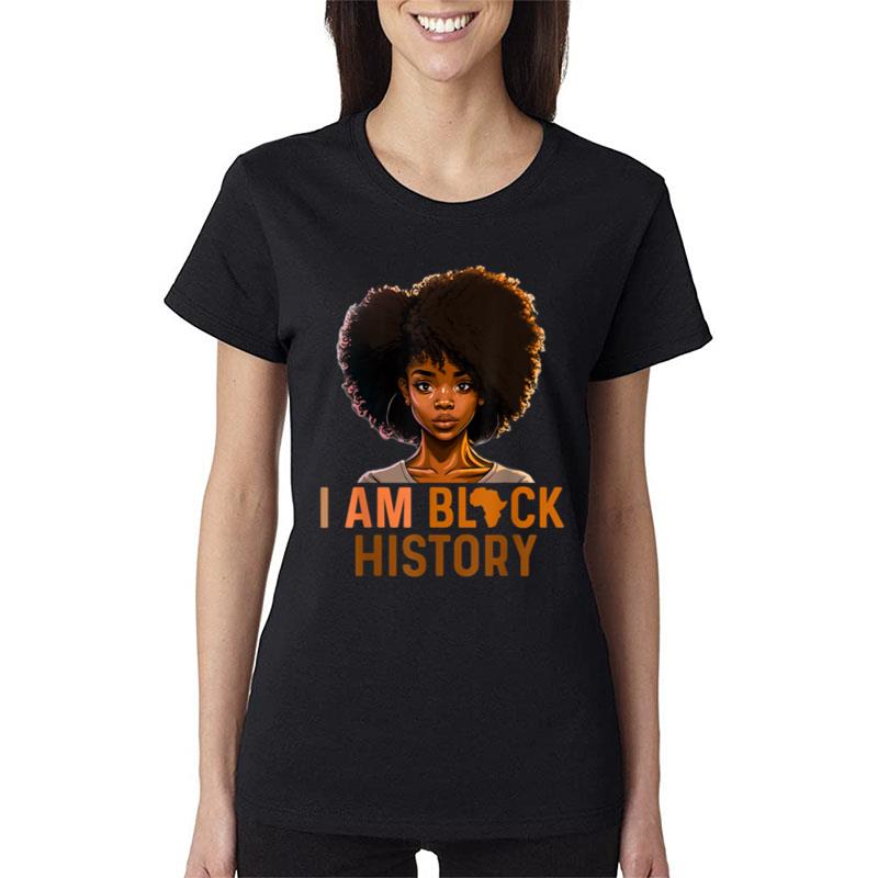 I Am Black History Women Girls Black History Month Melanin Women T-Shirt