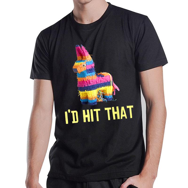 I'd Hit That Pinata Cinco De Mayo Party Mexican Pinata T-Shirt