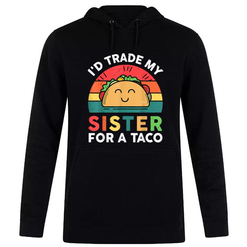 I'd Trade My Sister For A Taco Funny Taco Cinco De Mayo Boys Women T-Shirt