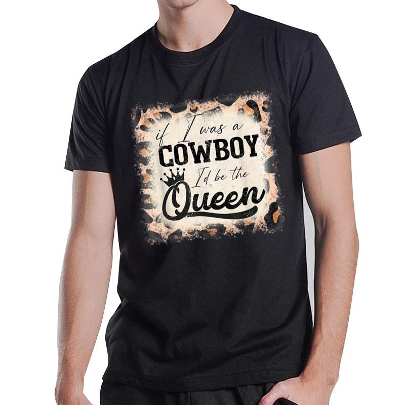 If I Was A Cowboy I'D Be The Queen Bleached Leopard T-Shirt