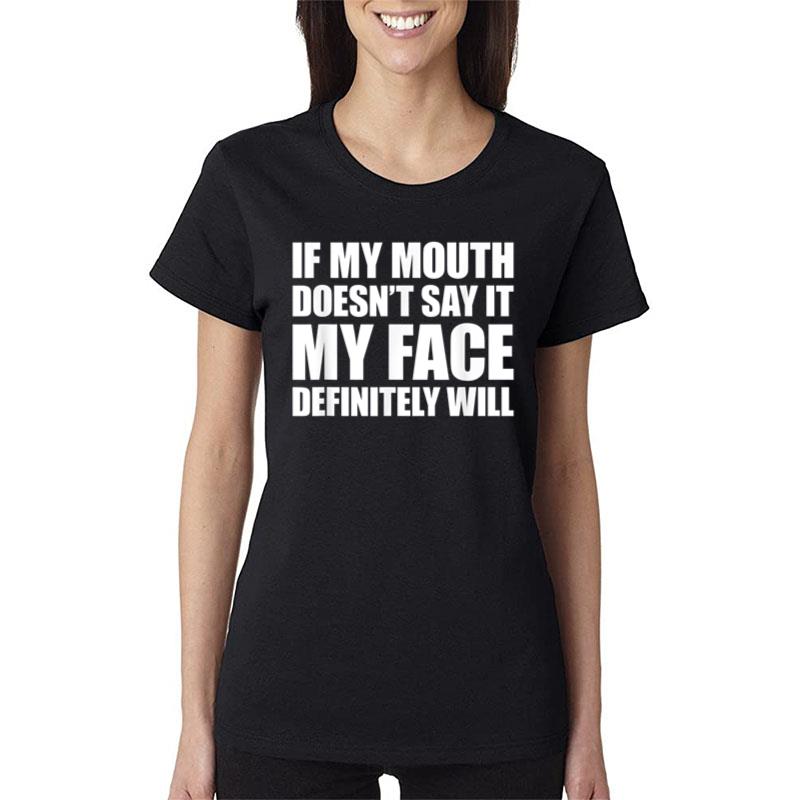 If My Mouth Doesn'T Say It My Face Will Women T-Shirt