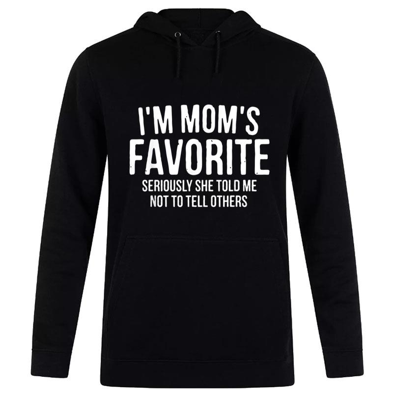 I'm Mom's Favorite Seriously She Told Me Not To Tell Humor Women T-Shirt