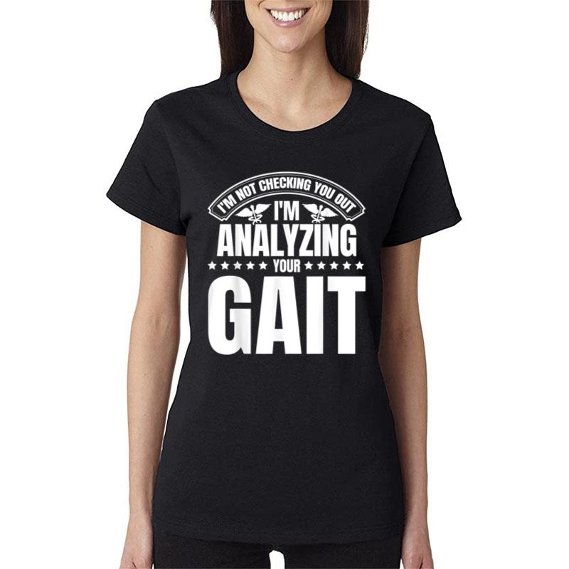 Im Not Checking You Out Im Analyzing Your Gait Therapist Ver 1 Women T-Shirt