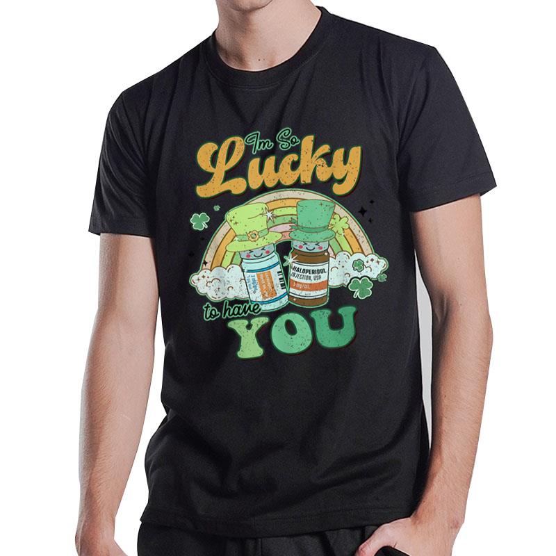 I'M So Lucky To Have You Haldol Ativan Icu Nurse Patrick Day T-Shirt