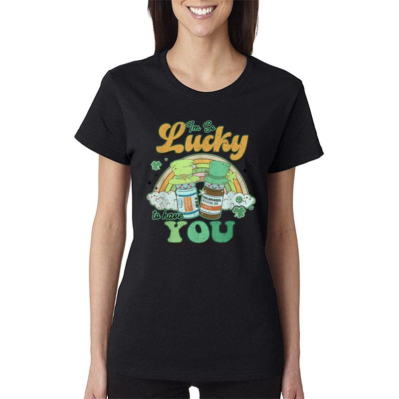 I'M So Lucky To Have You Haldol Ativan Icu Nurse Patrick Day Women T-Shirt