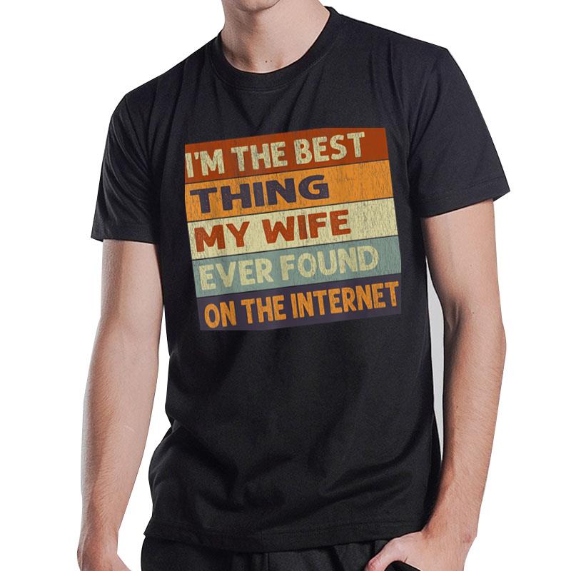 Im The Best Thing My Wife Ever Found On The Internet Vintage T-Shirt