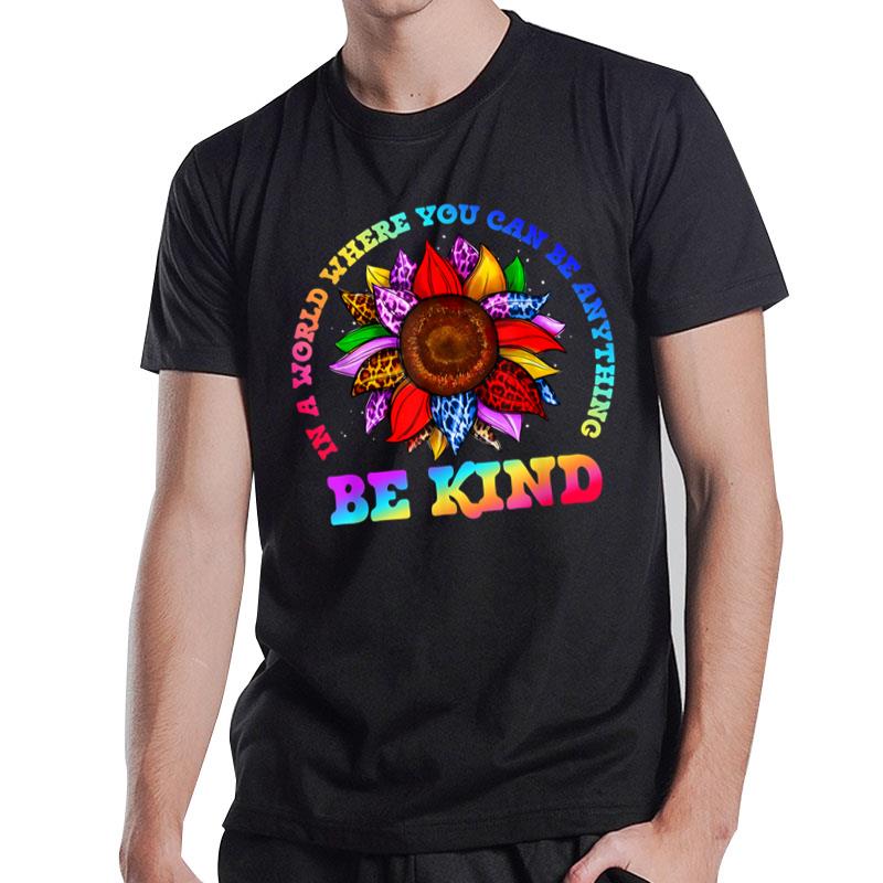 In A World Where You Can Be Anything Be Kind Sunflower Lgbt T-Shirt