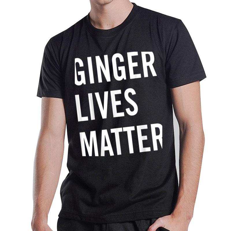 Irish Ginger Lives Matter For Redheads T-Shirt