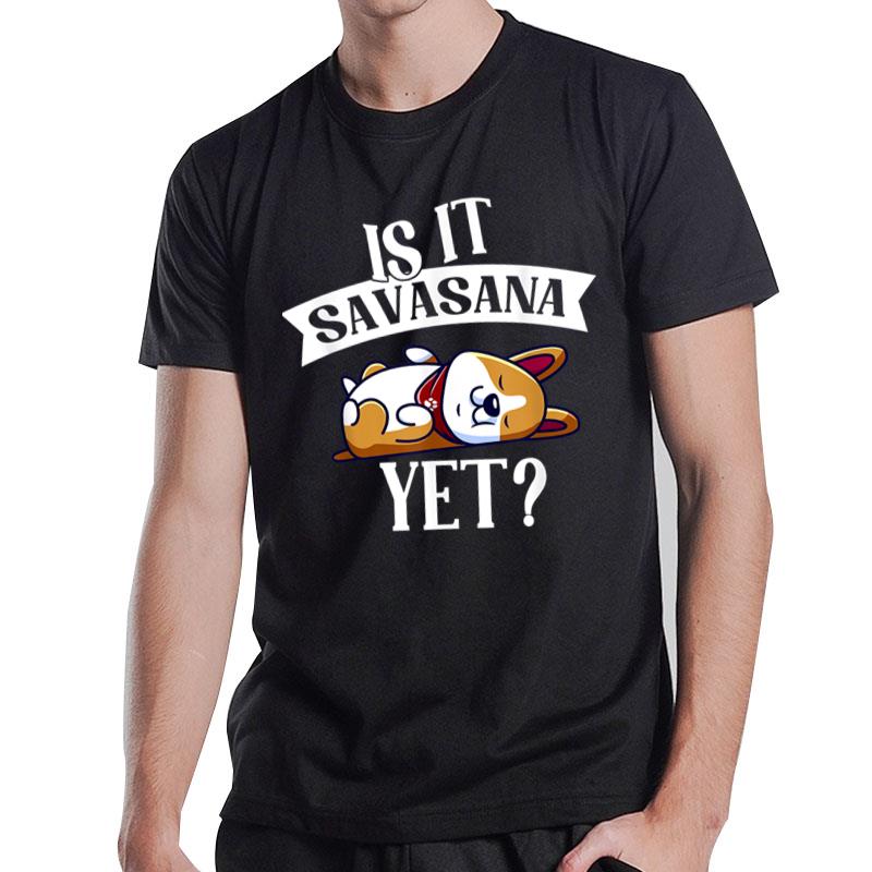 Is It Savasana Yet Yoga Lover Meditating Workout Spiritual T-Shirt