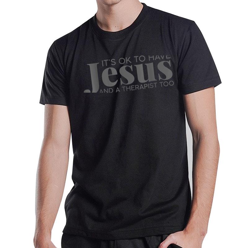 It%27S-Ok To Have Jesus And A Therapist Too T-Shirt