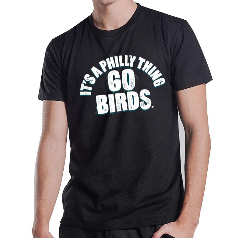 It'S A Philly Thing Go Birds Philadelphia Football T-Shirt