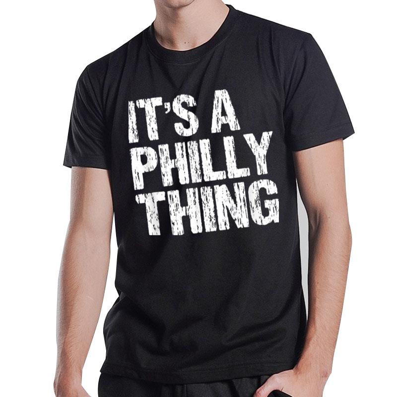 It'S A Philly Thing It'S A Philadelphia Thing Fan Lover Ver 2 T-Shirt