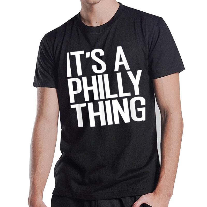 It'S A Philly Thing It'S A Philadelphia Thing Fan Lover Ver 6 T-Shirt