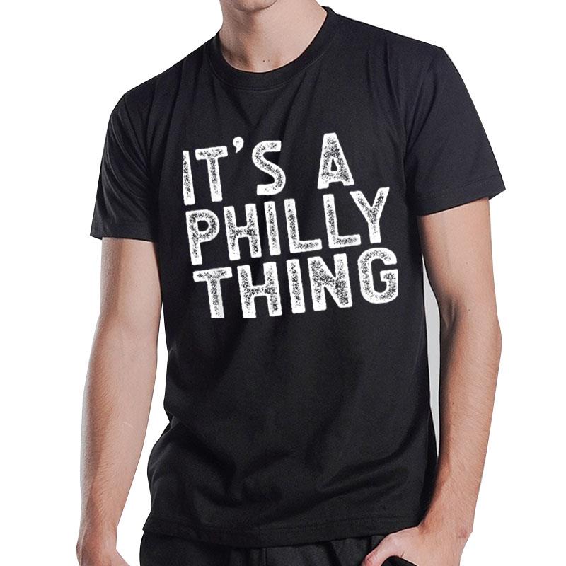 It'S A Philly Thing It'S A Philadelphia Thing Fan Lover Ver 7 T-Shirt