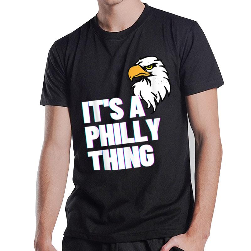 It'S A Philly Thing Its A Philadelphia Thing Fan Lover Tee T-Shirt