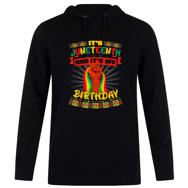 It'S Juneteenth And My Birthday African Black Juneteenth Hoodie