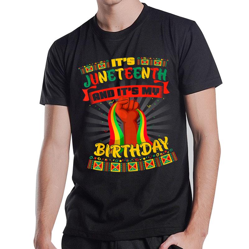 It'S Juneteenth And My Birthday African Black Juneteenth T-Shirt