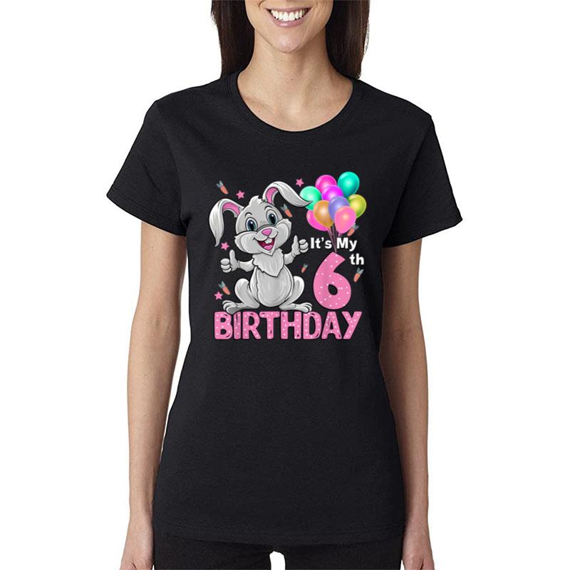 It'S My 6Th Birthday Rabbit 6Th Birthday 6 Years Old Girl Women T-Shirt