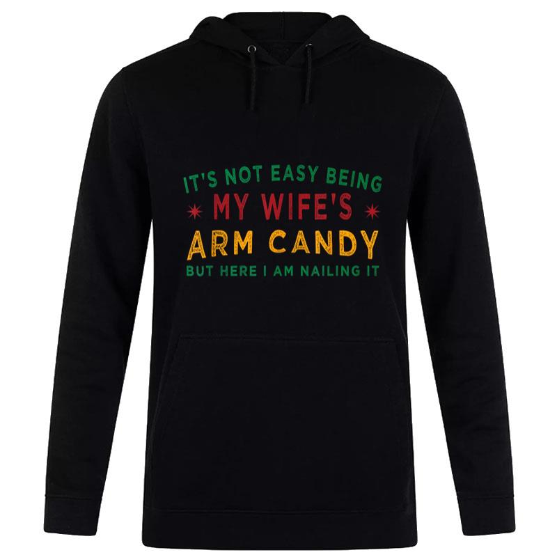 It'S Not Easy Being My Wife'S Arm Candy Funny Fathers Day Hoodie