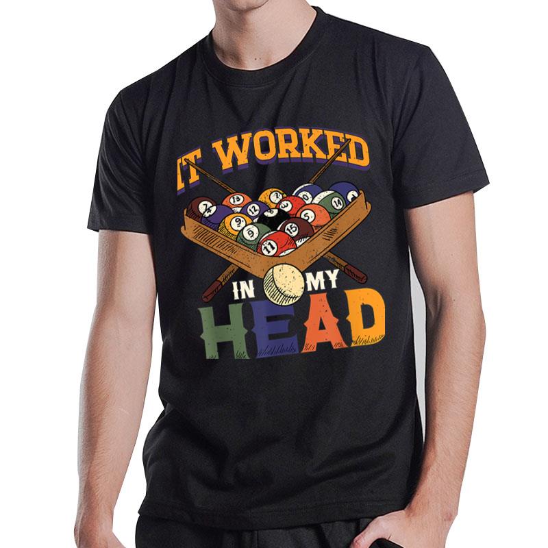 It Worked In My Head Snooker Player Pool Billiard T-Shirt