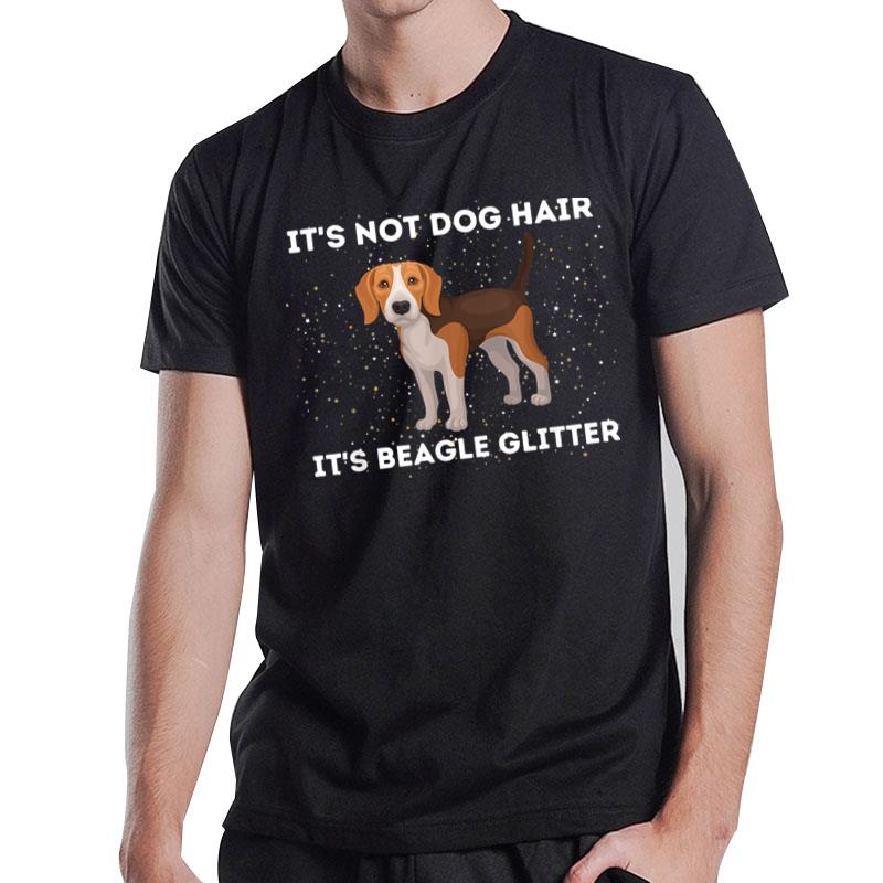 It's Not Hair It's Beagle Glitter - Dog Lover Pet Owner T-Shirt