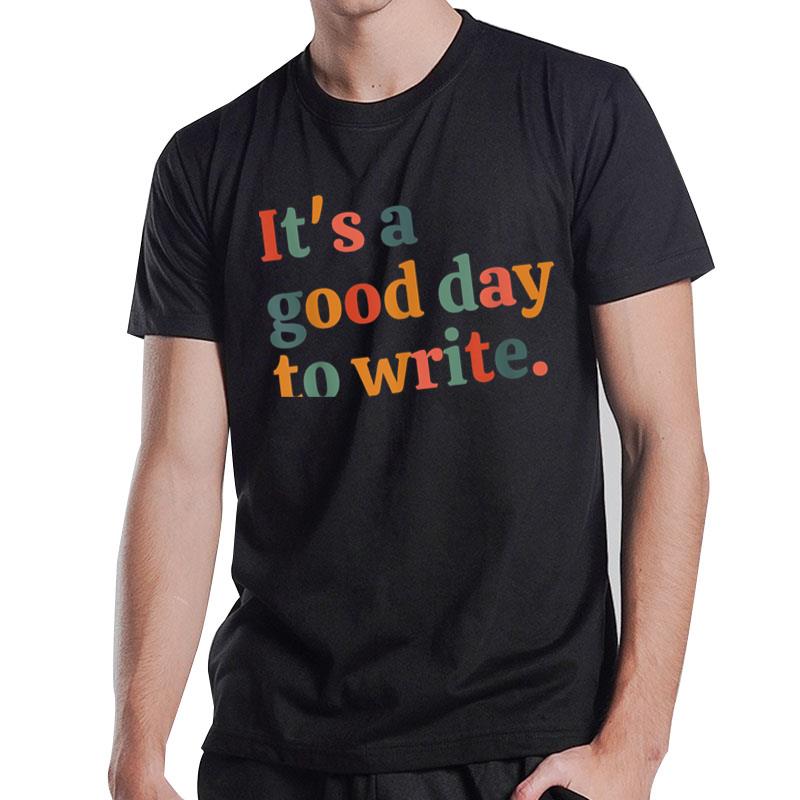 It'S A Good Day To Write T-Shirt