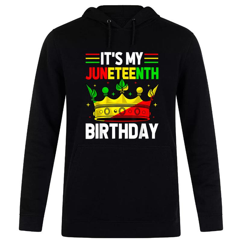 Its My Birthday Juneteenth Melanin African Black History Hoodie