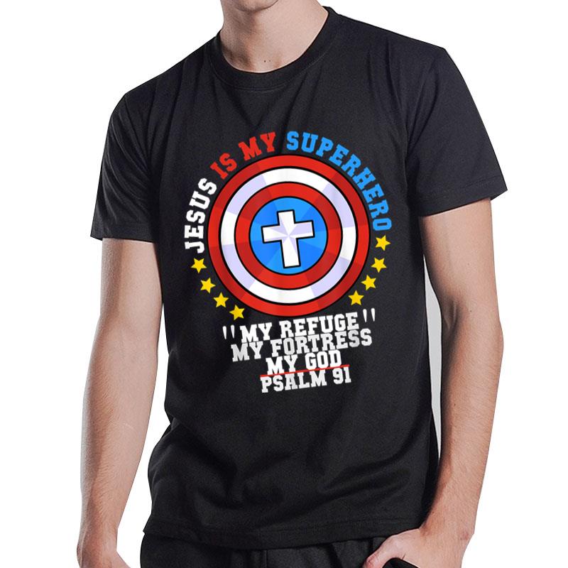 Jesus Is My Superhero Psalm 91 My Refuge My Fortress My God T-Shirt