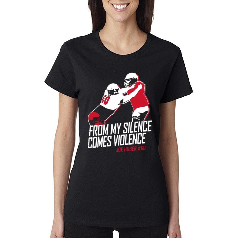 Joe Huber From My Silence Comes Violence Women T-Shirt