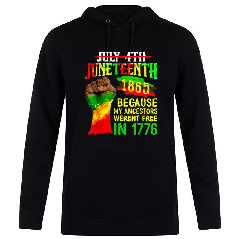 July 4Th Juneteenth 1865 Because My Ancestors Freedom Hoodie