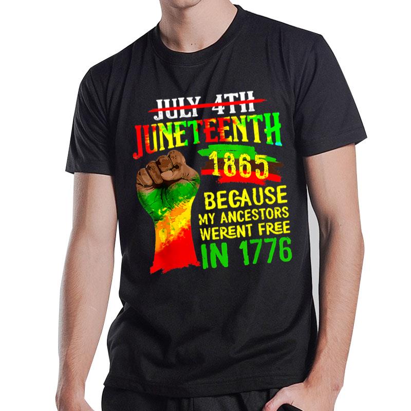 July 4Th Juneteenth 1865 Because My Ancestors Freedom T-Shirt