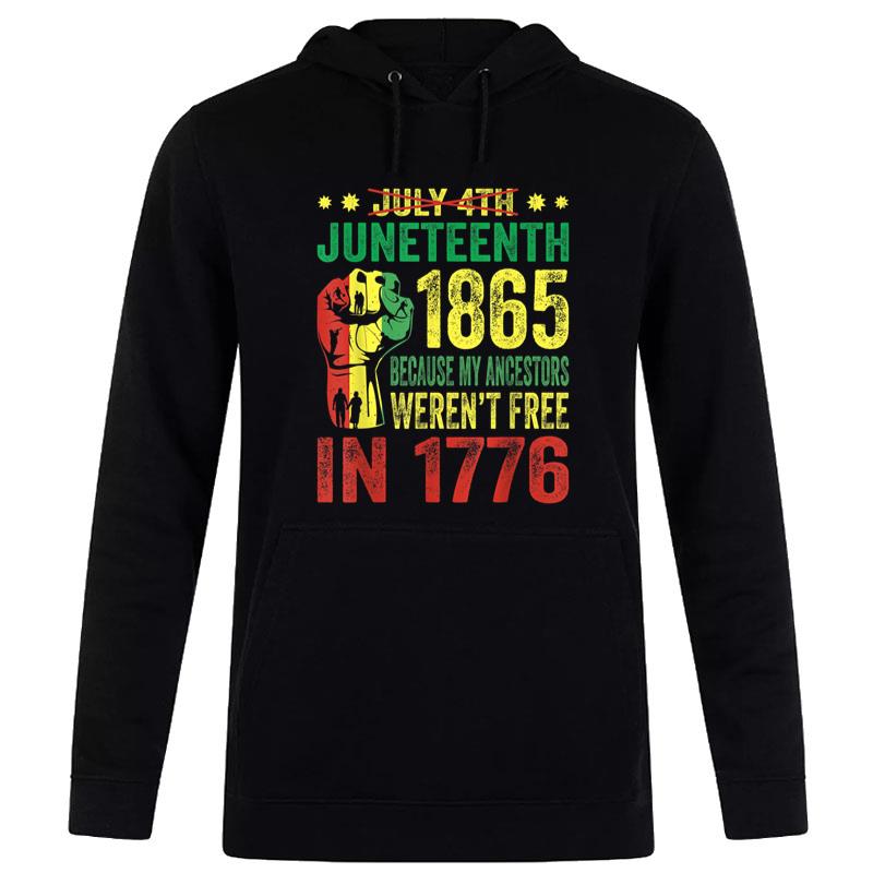 July 4Th Juneteenth 1865 Because My Ancestors Werenu2019T Free Hoodie