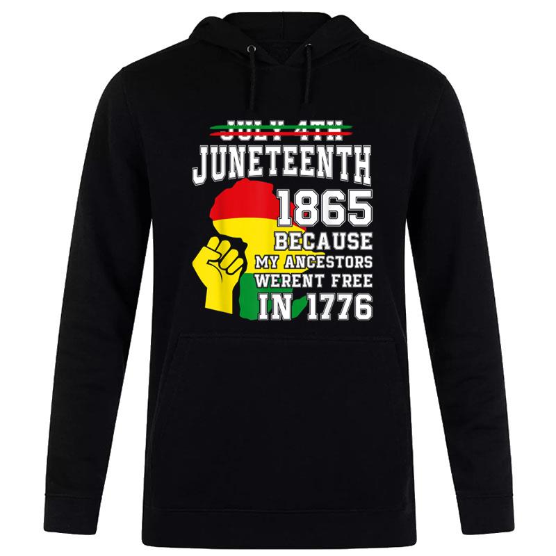 July 4Th Juneteenth 1865 Because My Ancestors Hoodie