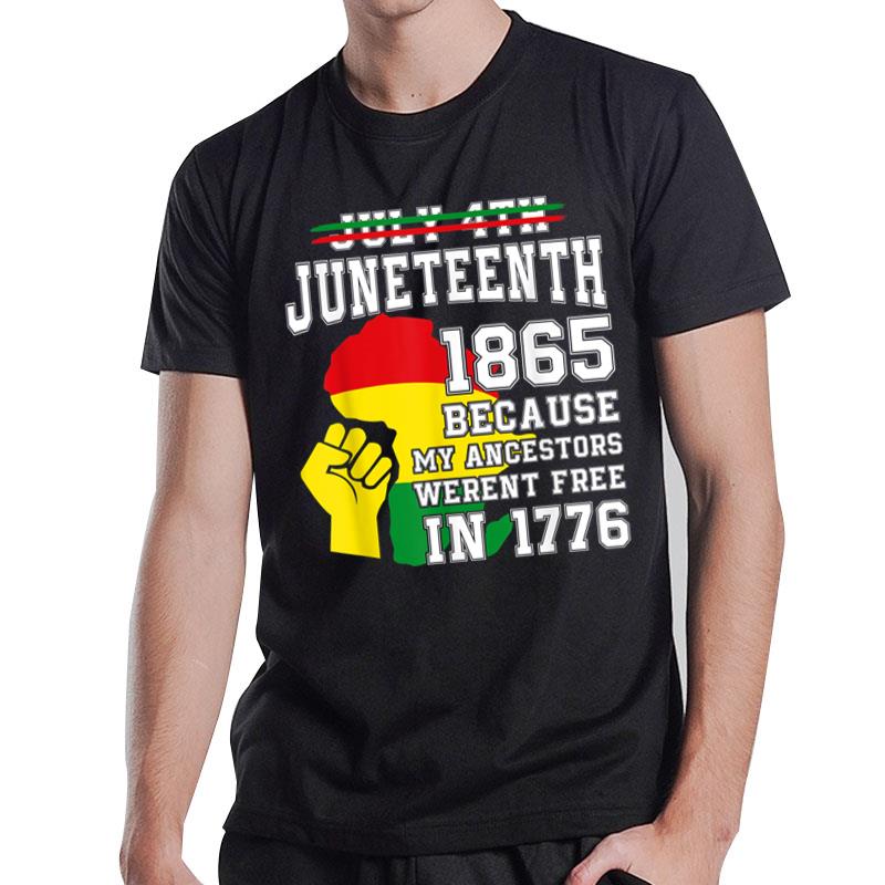 July 4Th Juneteenth 1865 Because My Ancestors T-Shirt