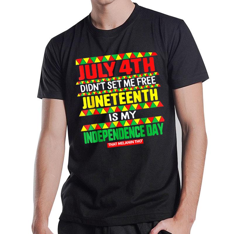 July 4th Didn't Set Me Free Junenth Is My Independence T-Shirt