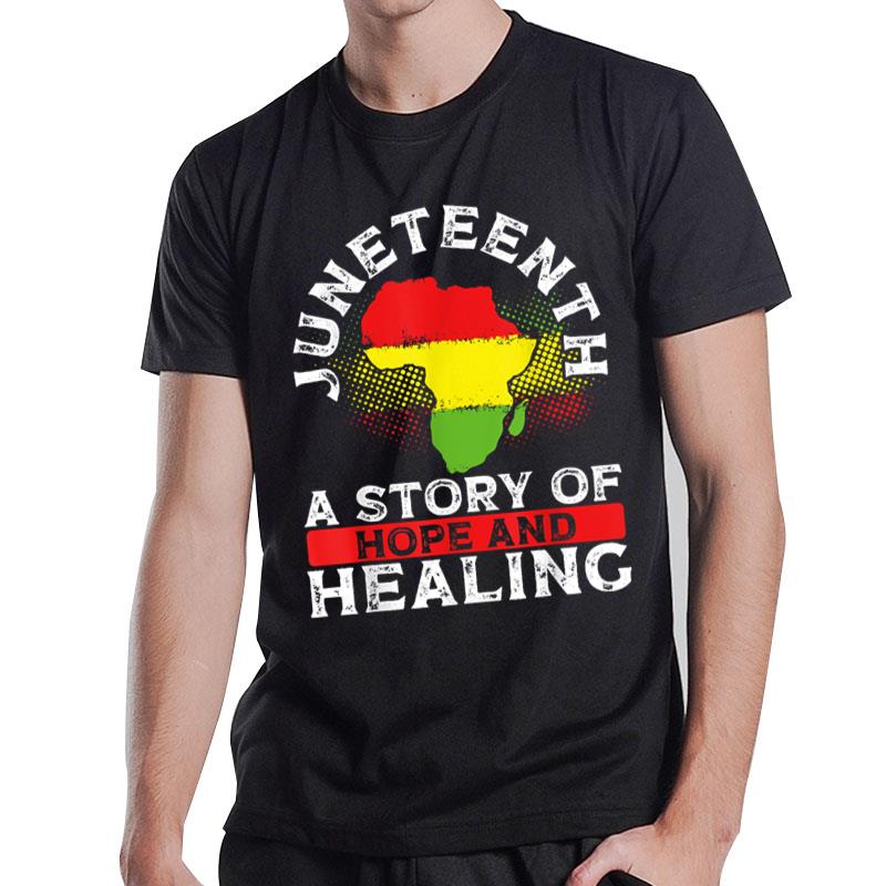 Juneteenth A Story Of Hope And Healing Juneteenth T-Shirt