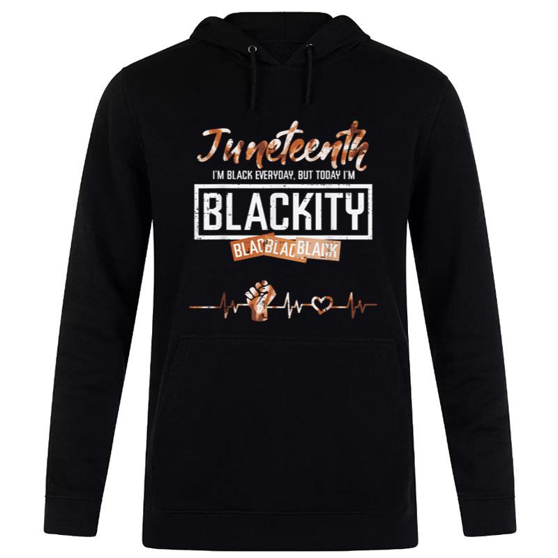 Juneteenth Blackity Black Everyday Melanin Hoodie