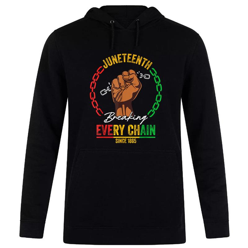 Juneteenth Breaking Every Chain Since 1865 Men Women Hoodie