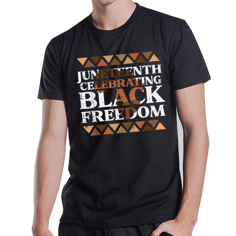 Juneteenth Celebrating Black Freedom Melanin T-Shirt