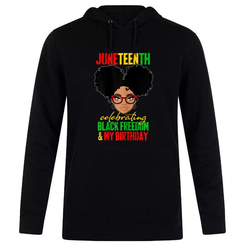 Juneteenth Celebrating Black Freedom My Birthday Black Hoodie