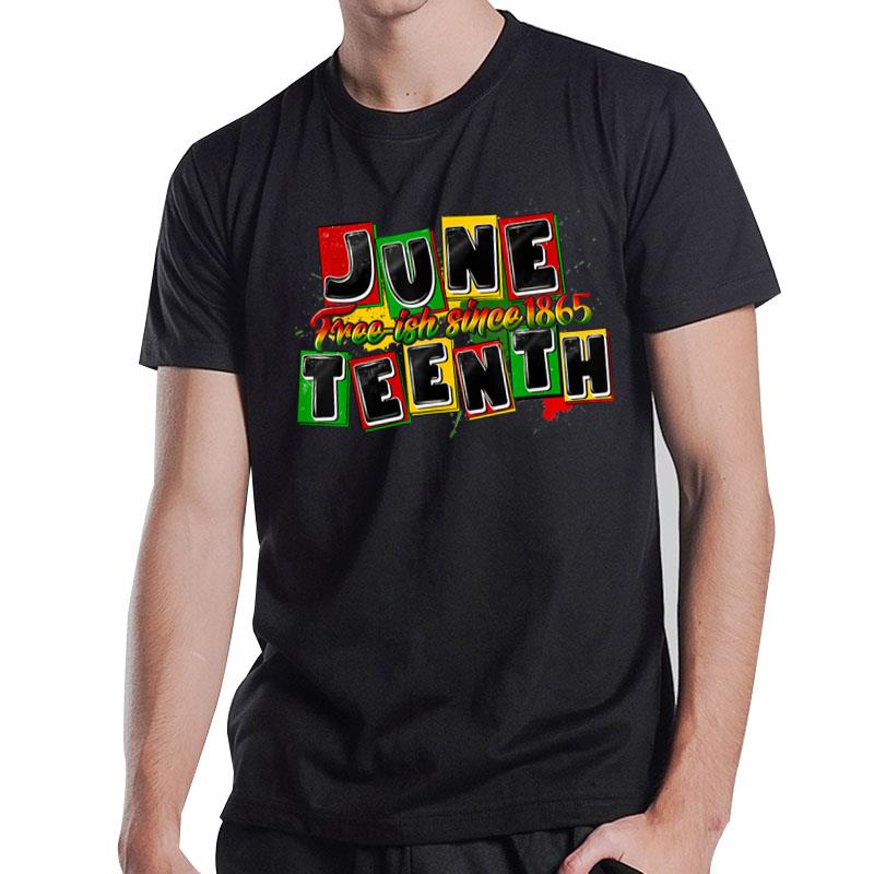 Juneteenth Free-Ish Since 1865 Black Proud African Melanin T-Shirt