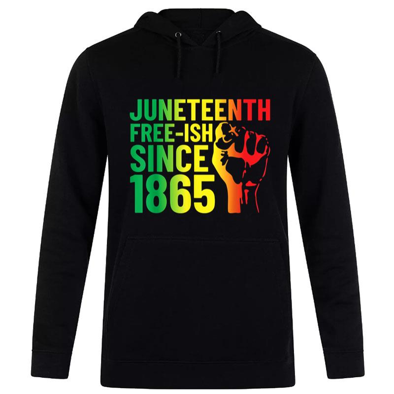 Juneteenth Free-Ish Since 1865 Celebrate Black Freedom Hoodie