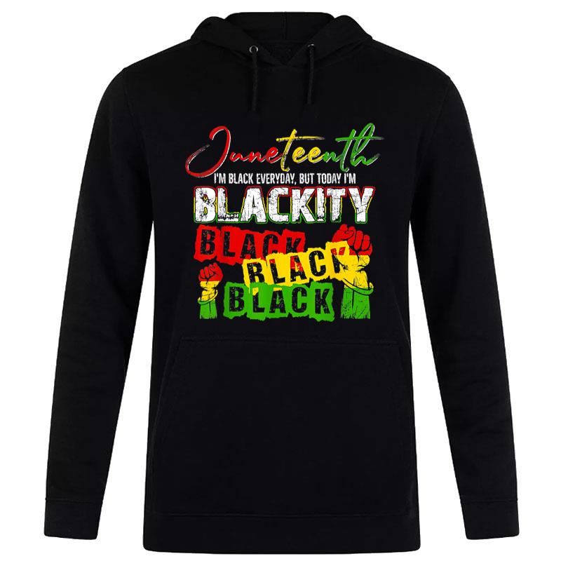 Juneteenth I'M Black Everyday But Today Blackity African Hoodie