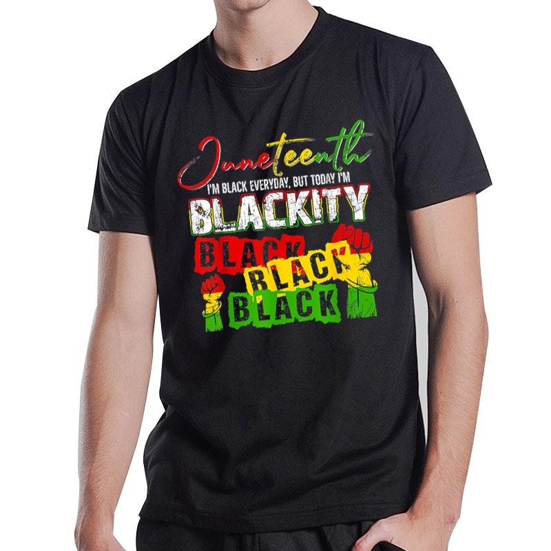 Juneteenth I'M Black Everyday But Today Blackity African T-Shirt