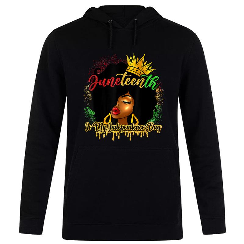 Juneteenth Is My Independence Day Black Girl Black Queen Hoodie